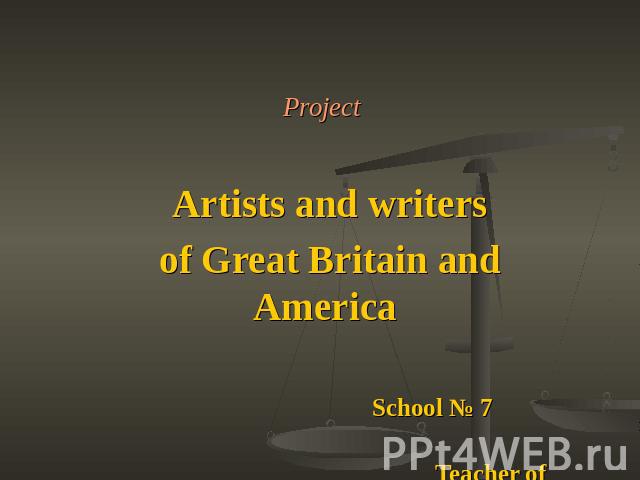 Artists and writers of Great Britain and America School № 7 Teacher of English Drogavtseva E.V.Georgievsk, 2011