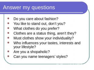 Answer my questions Do you care about fashion?You like to stand out, don’t you?W