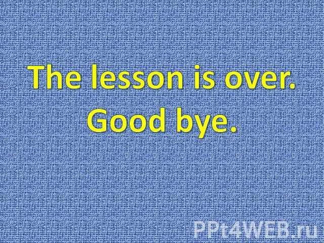 The lesson is over.Good bye.