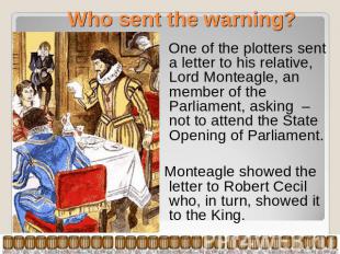 Who sent the warning? One of the plotters sent a letter to his relative, Lord Mo