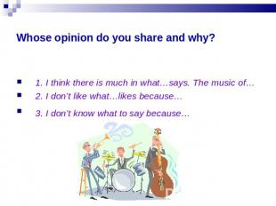 Whose opinion do you share and why? 1. I think there is much in what…says. The m