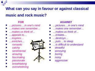What can you say in favour or against classical music and rock music? FOR…pictur