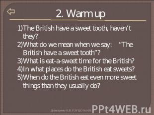 2. Warm up The British have a sweet tooth, haven’t they?What do we mean when we
