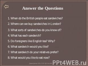 Answer the Questions 1. When do the British people eat sandwiches? 2. Where can