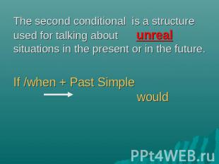The second conditional is a structure used for talking about unreal situations i