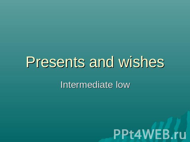 Presents and wishes Intermediate low