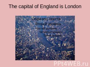 The capital of England is London