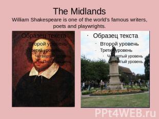 The MidlandsWilliam Shakespeare is one of the world’s famous writers, poets and