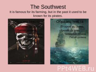 The SouthwestIt is famous for its farming, but in the past it used to be known f