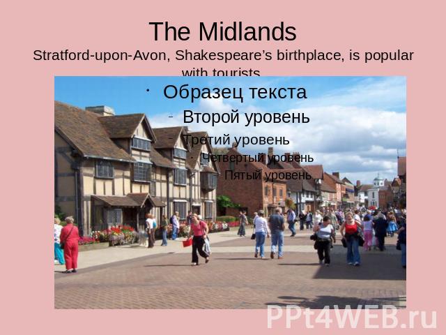 The MidlandsStratford-upon-Avon, Shakespeare’s birthplace, is popular with tourists.