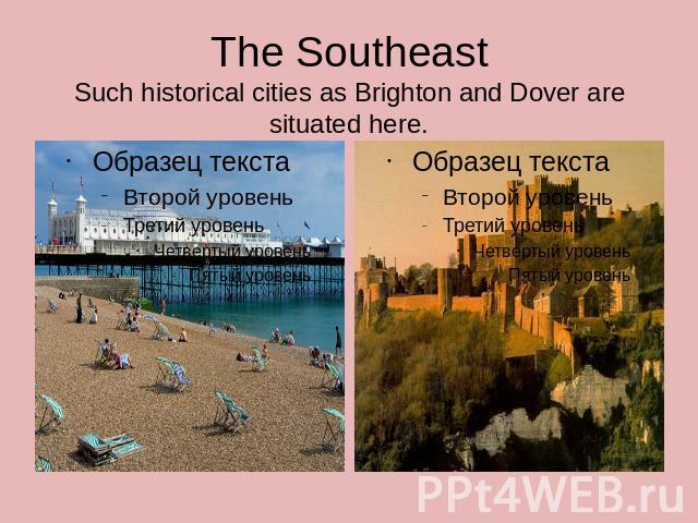 The SoutheastSuch historical cities as Brighton and Dover are situated here.