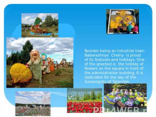 Besides being an industrial town Naberezhnye Chelny is proud of its festivals an