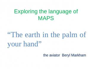 Exploring the language of MAPS “The earth in the palm of your hand” the aviator