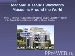 Madame Tussauds Waxworks Museums Around the World Royal London Wax Museum origin