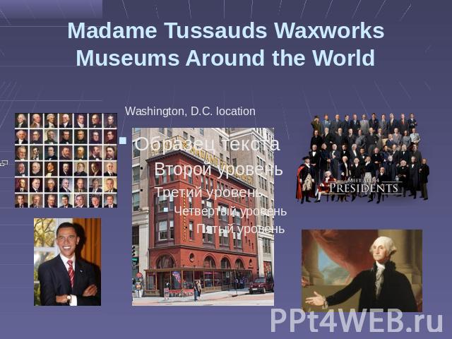 Madame Tussauds Waxworks Museums Around the World Washington, D.C. location