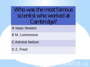 Who was the most famous scientist who worked at Cambridge?