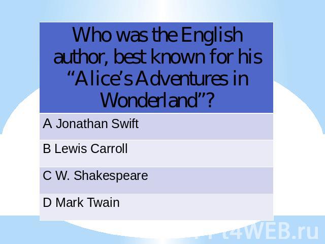Who was the English author, best known for his “Alice’s Adventures in Wonderland”?