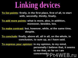 Linking devices To list points: firstly, in the first place, first of all, to st