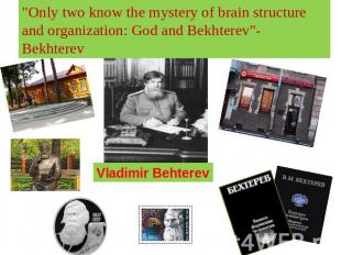 "Only two know the mystery of brain structure and organization: God and Bekhtere