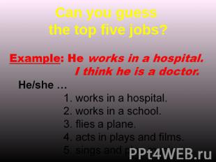Can you guess the top five jobs? Example: He works in a hospital. I think he is