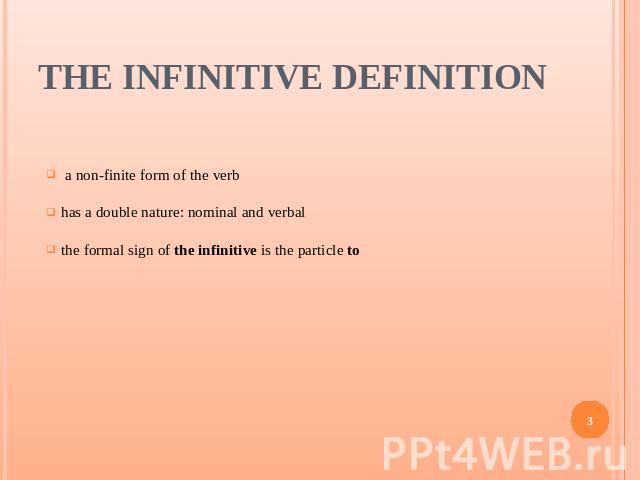 The Infinitive Definition a non-finite form of the verbhas a double nature: nominal and verbalthe formal sign of the infinitive is the particle to
