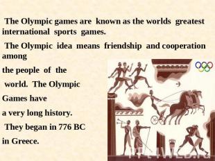 The Olympic games are known as the worlds greatest international sports games. T