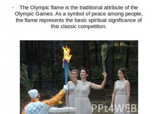 The Olympic flame is the traditional attribute of the Olympic Games. As a symbol