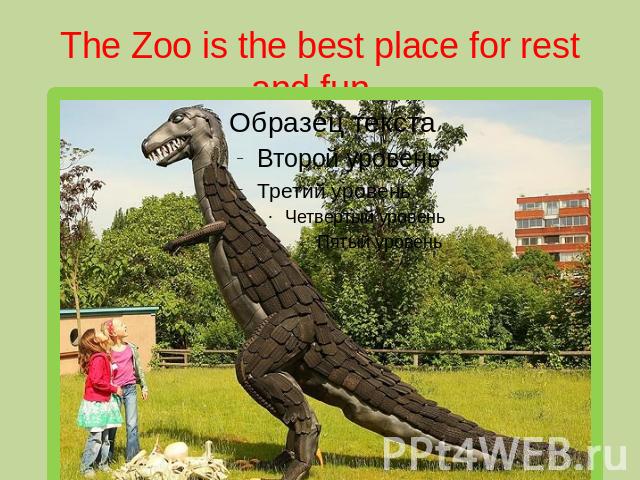 The Zoo is the best place for rest and fun.