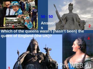 Answers Which of the queens wasn’t (hasn’t been) the queen of England (the UK)?