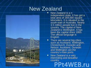 New Zealand New Zealand is a n independent state. It has got a total area of 269