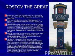 ROSTOV THE GREAT Rostov the Great was founded in 862. It is situated on the bank