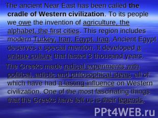 The ancient Near East has been called the cradle of Western civilization. To its