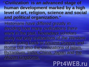 “Civilization is an advanced stage of human development marked by a high level o