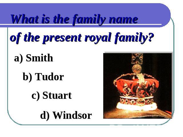 What is the family name of the present royal family?