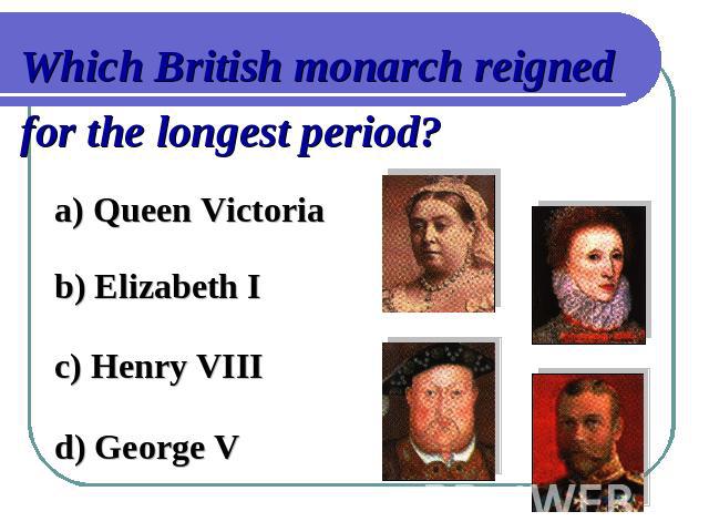 Which British monarch reigned for the longest period?