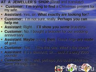 AT A  JEWELLER`S  SHOP (Read and translate) Customer:  I`m trying to find a Chri