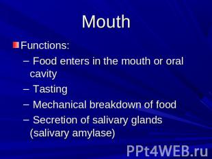 Mouth Functions: Food enters in the mouth or oral cavity Tasting Mechanical brea
