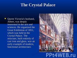 The Crystal Palace Queen Victoria's husband, Albert, was deeply interested in th