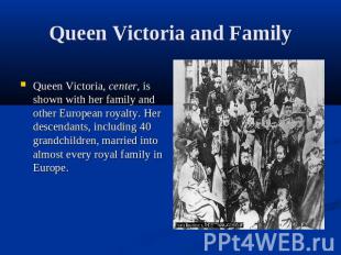 Queen Victoria and FamilyQueen Victoria, center, is shown with her family and ot