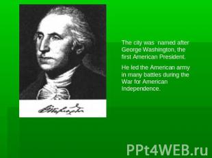 The city was named after George Washington, the first American President.He led