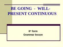 Be going - will - present continuous
