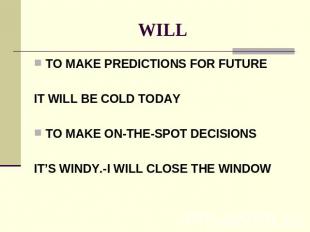 WILL TO MAKE PREDICTIONS FOR FUTUREIT WILL BE COLD TODAYTO MAKE ON-THE-SPOT DECI