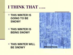 I THINK THAT ….. THIS WINTER IS GOING TO BE SNOWYTHIS WINTER IS BEING SNOWYTHIS