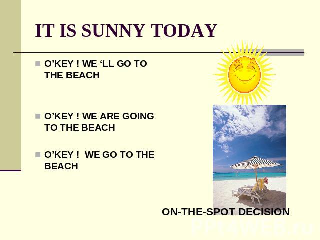 IT IS SUNNY TODAY O’KEY ! WE ‘LL GO TO THE BEACHO’KEY ! WE ARE GOING TO THE BEACHO’KEY ! WE GO TO THE BEACH