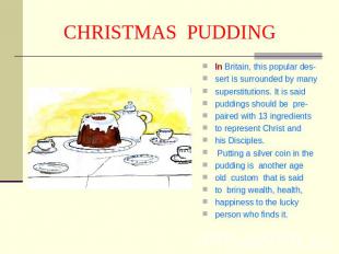 CHRISTMAS PUDDING In Britain, this popular des-sert is surrounded by manysuperst