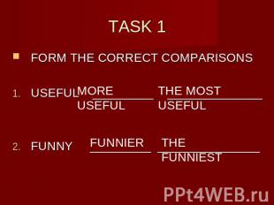 TASK 1 FORM THE CORRECT COMPARISONSUSEFUL _________ ______________FUNNY ________