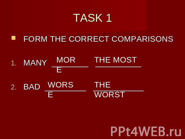 TASK 1 FORM THE CORRECT COMPARISONSMANY ________ __________BAD _________ ___________