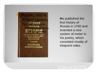 He published the first history of Russia in 1760 and invented a new system of me