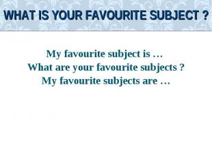 My favourite subject is … My favourite subject is … What are your favourite subj