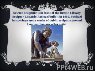 Newton sculpture is in front of the British Library. Sculptor Eduardo Paolozzi b